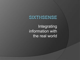 Integrating
information with
the real world
 
