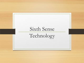 Sixth Sense
Technology

 
