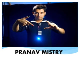 PRANAV MISTRY
 