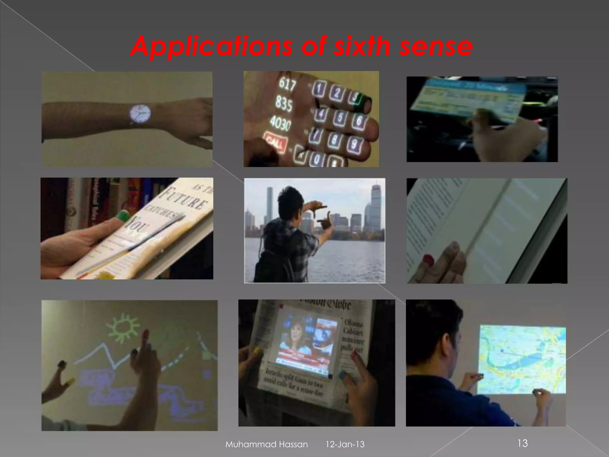 Applications of sixth sense




       Muhammad Hassan   12-Jan-13   13
 