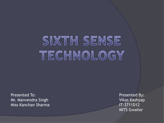 Presented To:         Presented By:
Mr. Manvendra Singh   Vikas Kashyap
Miss Kanchan Sharma   IT-3711D12
                      MITS Gwalior
 