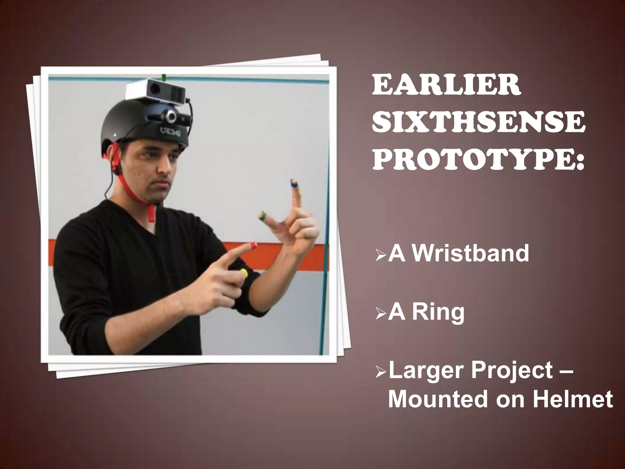 A   Wristband

A   Ring

LargerProject –
 Mounted on Helmet
 