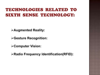 Augmented Reality:

Gesture Recognition:

Computer Vision:

Radio Frequency Identification(RFID):
 