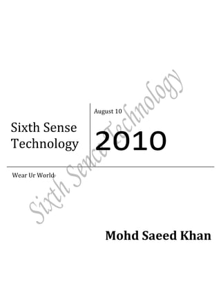 August 10

Sixth Sense
Technology      2010
Wear Ur World




                   Mohd Saeed Khan
 