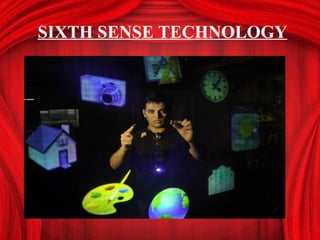 SIXTH SENSE TECHNOLOGY
 