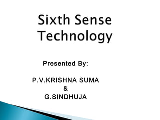 Presented By:
P.V.KRISHNA SUMA
&
G.SINDHUJA
 