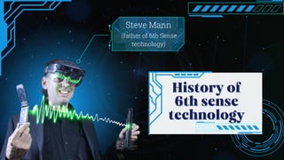 History of
History of
6th sense
6th sense
technology
technology
Steve Mann
(father of 6th Sense
technology)
 