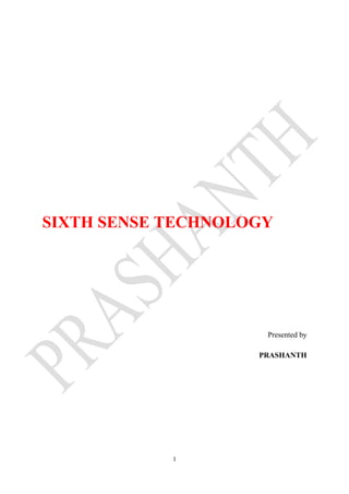 1
SIXTH SENSE TECHNOLOGY
Presented by
PRASHANTH
 