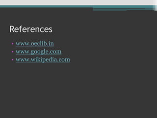 References
• www.oeclib.in
• www.google.com
• www.wikipedia.com
 