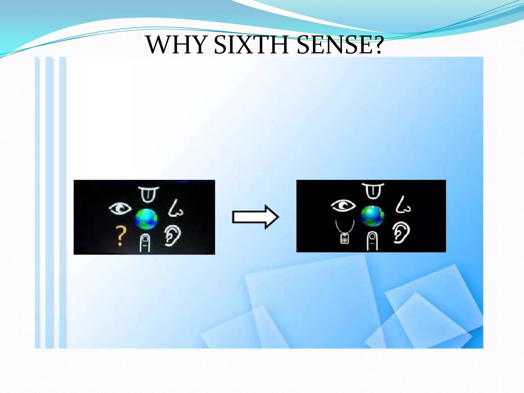 WHY SIXTH SENSE?
 