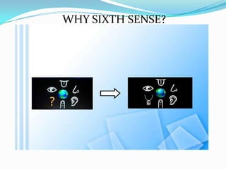 WHY SIXTH SENSE?
 
