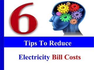 Tips To Reduce
Electricity Bill Costs
 