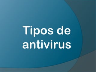 Tipos de
antivirus
 