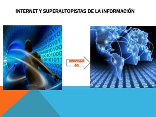 INTERNET Y SUPERAUTOPISTAS DE LA INFORMACIÓN
 
