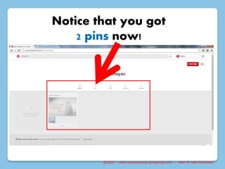 @2015 : www.sixtosuccess.wordpress.com : How To Use Pinterest?
Notice that you got
2 pins now!
 