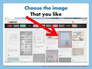 @2015 : www.sixtosuccess.wordpress.com : How To Use Pinterest?
Choose the image
That you like
 
