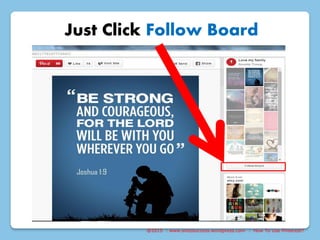 @2015 : www.sixtosuccess.wordpress.com : How To Use Pinterest?
Just Click Follow Board
 