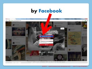 @2015 : www.sixtosuccess.wordpress.com : How To Use Pinterest?
by Facebook
 
