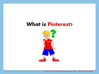 @2015 : www.sixtosuccess.wordpress.com : How To Use Pinterest?
What is Pinterest?
 