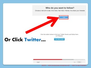 @2015 : www.sixtosuccess.wordpress.com : How To Use Pinterest?
Or Click Twitter…
 