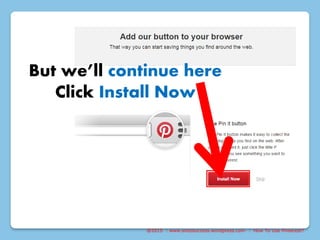 @2015 : www.sixtosuccess.wordpress.com : How To Use Pinterest?
But we’ll continue here
Click Install Now
 