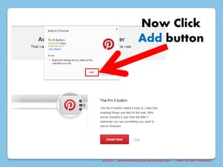 @2015 : www.sixtosuccess.wordpress.com : How To Use Pinterest?
Now Click
Add button
 