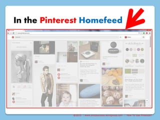 @2015 : www.sixtosuccess.wordpress.com : How To Use Pinterest?
In the Pinterest Homefeed
 