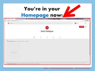 @2015 : www.sixtosuccess.wordpress.com : How To Use Pinterest?
You’re in your
Homepage now!
 