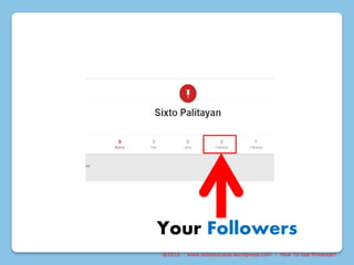 @2015 : www.sixtosuccess.wordpress.com : How To Use Pinterest?
Your Followers
 