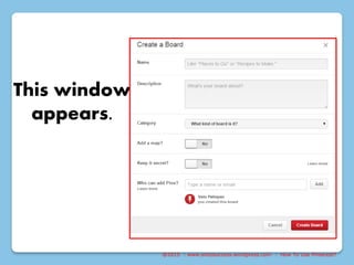 @2015 : www.sixtosuccess.wordpress.com : How To Use Pinterest?
This window
appears.
 