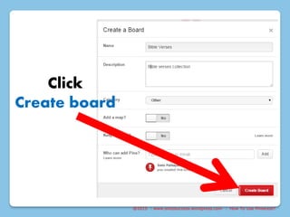 @2015 : www.sixtosuccess.wordpress.com : How To Use Pinterest?
Click
Create board
 