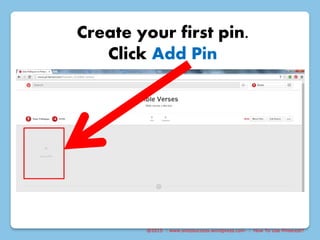 @2015 : www.sixtosuccess.wordpress.com : How To Use Pinterest?
Create your first pin.
Click Add Pin
 