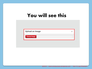 @2015 : www.sixtosuccess.wordpress.com : How To Use Pinterest?
You will see this
 