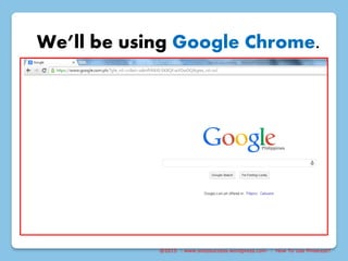 @2015 : www.sixtosuccess.wordpress.com : How To Use Pinterest?
We’ll be using Google Chrome.
 