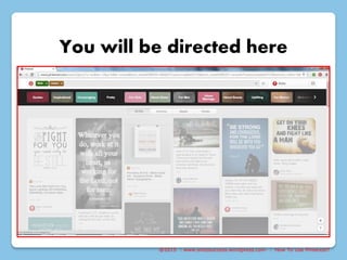 @2015 : www.sixtosuccess.wordpress.com : How To Use Pinterest?
You will be directed here
 