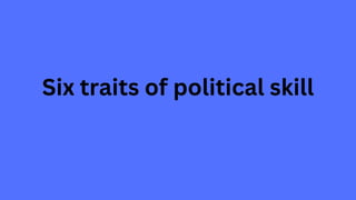 Six traits of political skill
 