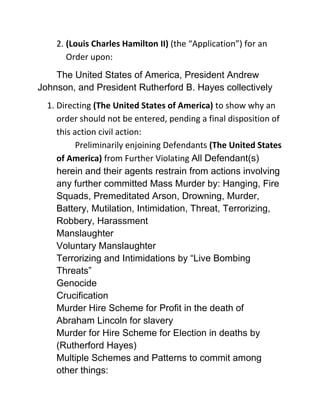 Preliminarily enjoining Defendants (The United States of America) from Further Violating All Defendant(s) herein and their agents restrain from actions involving any further committed Mass Murder by: Hanging, Fire Squads, Premeditated Arson, Drowning, Murder, Battery, Mutilation, Intimidation, Threat, Terrorizing, Robbery, Harassment