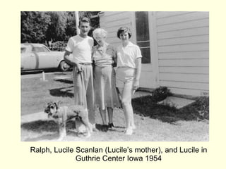 Ralph, Lucile Scanlan (Lucile’s mother), and Lucile in Guthrie Center Iowa 1954 