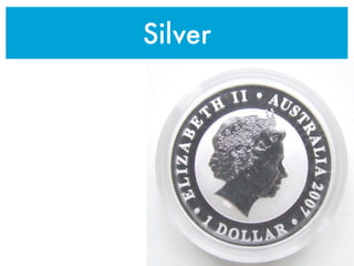 Silver
 
