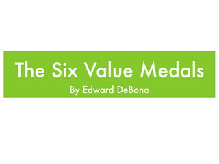 The Six Value Medals
     By Edward DeBono
 