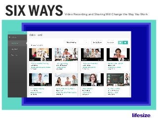 Video Recording and Sharing Will Change the Way You WorkSIX WAYS
 