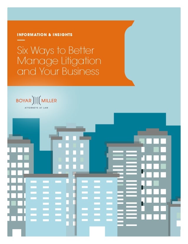 INFORMATION & INSIGHTS
Six Ways to Better
Manage Litigation
and Your Business
 