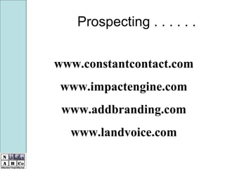 www.constantcontact.com www.impactengine.com www.addbranding.com www.landvoice.com Prospecting . . . . . . 