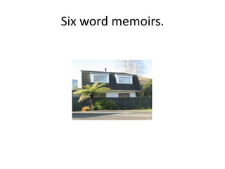 Six word memoirs. 