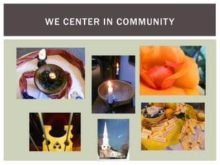 WE CENTER IN COMMUNITY
 
