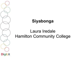 Siyabonga 
Laura Iredale 
Hamilton Community College 
 