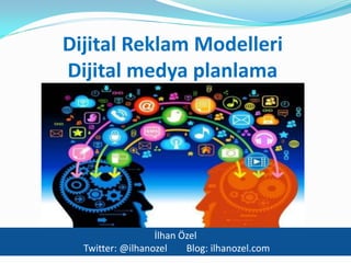 Dijital Reklam Modelleri
Dijital medya planlama

İlhan Özel
Twitter: @ilhanozel
Blog: ilhanozel.com

 