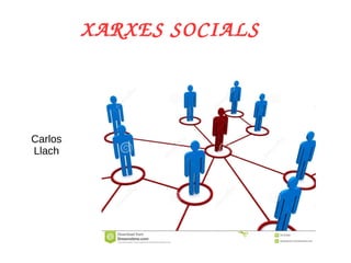 XARXES SOCIALS 
Carlos 
Llach 
 