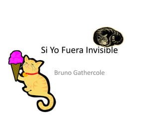 Si YoFuera Invisible Bruno Gathercole 