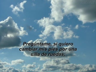 PPrreeggúúnnttaammee,, ssii qquuiieerroo 
ccaammbbiiaarr mmiiss ppiieess ppoorr uunnaa 
ssiillllaa ddee rruueeddaass;; 
 